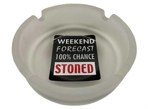 FROSTED WHITE WITH WEEKEND FORECAST 100% CHANCE STONED MESSAGE GLASS ASHTRAY